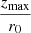 $ \frac{z_{\mathrm{max}}}{r_0} $