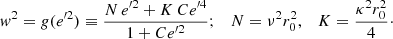 $$ \begin{aligned} { w}^2= g({e^{\prime 2}})\equiv \frac{N\,{e^{\prime 2}} + K \, C {e^{\prime 4}} }{1+C {e^{\prime 2}} } ; \quad N=\nu ^2 r_0^2,\quad K=\frac{\kappa ^2r_0^2}{4}\cdot \end{aligned} $$
