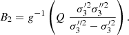 $$ \begin{aligned} B_2=g^{-1}\left(Q \; \frac{{\sigma _3^{\prime 2} } {\sigma _3^{\prime \prime 2}}}{{\sigma _3^{\prime \prime 2}} - {\sigma _3^{\prime 2}}}\right). \end{aligned} $$