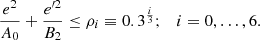 $$ \begin{aligned} \frac{e^2}{A_0}+\frac{{{e^{\prime 2}}}}{B_2} \le \rho _i\equiv 0.3^{\frac{i}{3}};\quad i=0, \ldots , 6. \end{aligned} $$