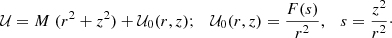 $$ \begin{aligned} \mathcal{U} = M \; (r^2+z^2)+ \mathcal{U} _0(r,z); \quad \mathcal{U} _0(r,z) = \frac{F(s)}{r^2}, \quad s=\frac{z^2}{r^2}\cdot \end{aligned} $$