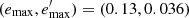 $ (e_{\rm max},e^\prime_{\rm max}) = (0.13, 0.036) $