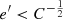 $ e^\prime < C^{-\frac12} $
