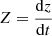 $ Z=\frac{\mathrm{d}z}{\mathrm{d}t} $