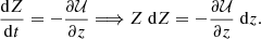 $$ \begin{aligned} \frac{\mathrm{d} Z}{\mathrm{d}t}= - \frac{\partial \mathcal{U} }{\partial z} \Longrightarrow Z\; \mathrm{d}Z = - \frac{\partial \mathcal{U} }{\partial z}\; \mathrm{d}z. \end{aligned} $$