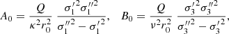$$ \begin{aligned} A_0=\frac{Q}{\kappa ^2 r_0^2}\; \frac{{\sigma _1^\prime }^2 {\sigma _1^{\prime \prime }}^2}{{\sigma _1^{\prime \prime }}^2 - {\sigma _1^\prime }^2}, \quad B_0=\frac{Q}{\nu ^2 r_0^2} \; \frac{{\sigma _3^\prime }^2 {\sigma _3^{\prime \prime }}^2}{{\sigma _3^{\prime \prime }}^2 - {\sigma _3^\prime }^2} , \end{aligned} $$