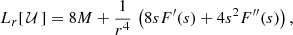 $$ \begin{aligned} L_r[\, \mathcal{U} \,] = 8M + \frac{1}{r^4}\, \left(8 s F^\prime (s)+ 4 s^2 F^{\prime \prime }(s)\right), \end{aligned} $$
