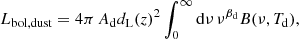 $$ \begin{aligned} L_{\rm bol,dust}=4\pi \,A_{\rm d}d_{\rm L}(z)^2 \int _0^\infty \mathrm{d}\nu \,\nu ^{\beta _{\rm d}}B(\nu ,T_{\rm d}) , \end{aligned} $$