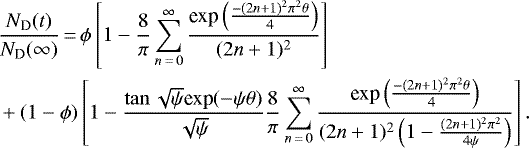 \begin{multline*}\frac{N_{\textrm{D}}(t)}{N_{\textrm{D}}(\infty)}\,{=}\, \phi \left[1 - \frac{8}{\pi} \displaystyle\sum_{n\,{=}\,0}^{\infty} \frac{\textrm{exp}\left(\frac{-(2n&#x002B;1)^2 \pi^2 \theta}{4} \right)}{(2n&#x002B;1)^2} \right] \\&#x002B; (1-\phi) \left[1 - \frac{\tan\sqrt{\psi}\textrm{exp}(-\psi\theta)}{\sqrt{\psi}} \frac{8}{\pi}\displaystyle\sum_{n\,{=}\,0}^{\infty}\frac{\textrm{exp}\left(\frac{-(2n&#x002B;1)^2 \pi^2 \theta}{4} \right)}{(2n&#x002B;1)^2\left(1 - \frac{(2n&#x002B;1)^2 \pi^2}{4\psi}\right)} \right].\hspace*{-12pt}\\[-10pt]\end{multline*}