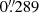 $ 0{{\overset{\prime\prime}{.}}}289 $