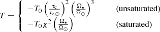 $$ \begin{aligned} T={\left\{ \begin{array}{ll} -T_0 \left(\frac{\tau _{\rm c}}{\tau _{\rm c,\odot }}\right)^2 \left(\frac{\Omega _\star }{\Omega _\odot }\right)^3&\qquad (\mathrm{unsaturated})\\ -T_0 \chi ^2 \left(\frac{\Omega _\star }{\Omega _\odot }\right)&\qquad (\mathrm{saturated}) \end{array}\right.} \end{aligned} $$
