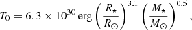 $$ \begin{aligned} T_0= 6.3 \times 10^{30}\,\mathrm{erg}\left(\frac{R_\star }{R_\odot }\right)^{3.1} \left(\frac{M_\star }{M_\odot }\right)^{0.5}, \end{aligned} $$