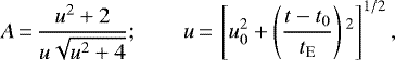 \begin{equation*} A\,{=}\,{u^2+2 \over u \sqrt{u^2+4}};\qquad u\,{=}\, \left[ u_0^2 + \left({t-t_0 \over t_{\textrm{E}}} \right){}^2\right]^{1/2},\end{equation*}