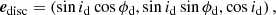 $$ \begin{aligned} \boldsymbol{e}_{\mathrm{disc}} = \left( \sin i_{\mathrm{d}}\cos \phi _{\mathrm{d}}, \sin i_{\mathrm{d}}\sin \phi _{\mathrm{d}}, \cos i_{\mathrm{d}} \right), \end{aligned} $$
