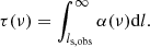 $$ \begin{aligned}&\tau (\nu ) = \int _{l_{\rm s,obs}}^{\infty }{\alpha (\nu )\mathrm{d}l}. \end{aligned} $$