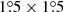 $ 1{{\overset{\circ}{.}}}5 \times 1{{\overset{\circ}{.}}}5 $
