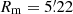 $ R_{\mathrm{m}} = 5{{\overset{\prime}{.}}}22 $