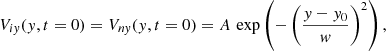 $$ \begin{aligned} V_{iy}(y,t=0)=V_{ny}(y,t=0)=A \, \exp \left(-\left(\frac{y-y_{0}}{w}\right)^2\right), \end{aligned} $$