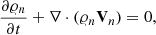$$ \begin{aligned}&\frac{\partial \varrho _{n}}{\partial t}+ \nabla \cdot (\varrho _{n} \mathbf V _{n}) = 0, \end{aligned} $$