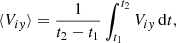 $$ \begin{aligned} \langle V_{iy}\rangle = \frac{1}{t_{2} - t_{1}} \int _{t_{1}}^{t_{2}} V_{iy}\,\mathrm{d}t, \end{aligned} $$
