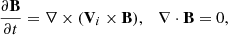 $$ \begin{aligned}&\frac{\partial \mathbf B }{\partial t} = \nabla \times (\mathbf V_{i} \times \mathbf B ), \quad \nabla \cdot \mathbf{B } = 0, \end{aligned} $$