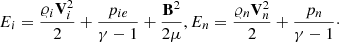 $$ \begin{aligned}&E_{i} = \frac{\varrho _{i}\mathbf V _{i}^2}{2} + \frac{p_{ie}}{\gamma -1 } +\frac{\mathbf{B }^2}{2\mu }, E_{n} = \frac{\varrho _{n}\mathbf V _{n}^2}{2} + \frac{p_{n}}{\gamma -1}\cdot \end{aligned} $$