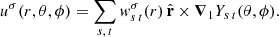 $$ \begin{aligned} u^\sigma (r,\theta ,\phi )=\sum _{s,\,t}w^\sigma _{s\,t}(r)\,\hat{\mathbf{r }}\times {\boldsymbol{\nabla }}_{1} Y_{s\,t}(\theta ,\phi ). \end{aligned} $$