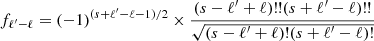 $$ \begin{aligned} f_{\ell ^{\prime }-\ell }=(-1)^{(s+\ell ^\prime -\ell -1)/2}\times \frac{(s-\ell ^\prime +\ell )!!(s+\ell ^\prime -\ell )!!}{\sqrt{(s-\ell ^\prime +\ell )!(s+\ell ^\prime -\ell )!}} \end{aligned} $$