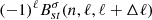 $ (-1)^\ell B^\sigma_{st}(n,\ell,\ell+\Delta\ell) $