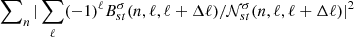 $ \sum\nolimits_{n}\vert\sum_{\ell} (-1)^\ell B^\sigma_{st}(n,\ell,\ell+\Delta\ell)/{\mathcal{N}}^{\sigma}_{st}(n,\ell,\ell+\Delta\ell)\vert^2 $
