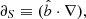 $ \partial_S\equiv(\hat{b}\cdot\nabla), $
