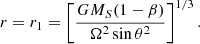 $$ \begin{aligned} r=r_1 =\left[\frac{GM_S(1-\beta )}{\Omega ^2 \sin \theta ^2}\right]^{1/3} .\end{aligned} $$