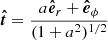 $$ \begin{aligned} \boldsymbol{\hat{t}}=\frac{a\boldsymbol{\hat{e}}_r+\boldsymbol{\hat{e}}_\phi }{(1+a^2)^{1/2}} \end{aligned} $$