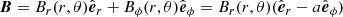 $$ \begin{aligned} \boldsymbol{B}=B_{r}(r,\theta )\hat{\boldsymbol{e}}_{r}+B_\phi (r,\theta )\hat{\boldsymbol{e}}_\phi =B_{r}(r,\theta )(\hat{\boldsymbol{e}}_r-a\hat{\boldsymbol{e}}_\phi ) \end{aligned} $$