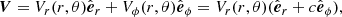 $$ \begin{aligned} \boldsymbol{V}=V_{r}(r,\theta )\hat{\boldsymbol{e}}_{r}+V_\phi (r,\theta )\hat{\boldsymbol{e}}_\phi =V_{r}(r,\theta )(\hat{\boldsymbol{e}}_{r}+c\hat{\boldsymbol{e}}_\phi ) ,\end{aligned} $$