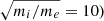 $ \sqrt{m_i/m_e} = 10) $