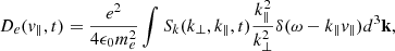 $$ \begin{aligned}&D_e({ v}_{\parallel },t) = \frac{e^2}{4 \epsilon _0 m^2_e} \int S_k(k_{\bot },k_{\parallel },t) \frac{k^2_{\parallel }}{k^2_{\bot }} \delta (\omega -k_{\parallel }{ v}_{\parallel }) d^3\mathbf k, \end{aligned} $$