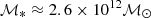 $ \mathcal M_\ast \approx 2.6\times10^{12} \mathcal{M_\odot} $