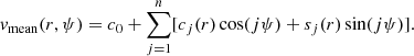 $$ \begin{aligned} { v}_{\rm mean} (r, \psi )= c_0 + \sum _{j=1}^n [c_j(r) \cos (j\psi ) + s_j(r) \sin (j\psi )]. \end{aligned} $$