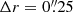 $ \Delta r=0{{\overset{\prime\prime}{.}}}25 $