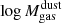 $ \log M_{\mathrm{gas}}^{\mathrm{dust}} $
