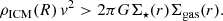 $$ \begin{aligned} \rho _\mathrm{ICM} (R)\,{ v}^2 > 2 \pi G \Sigma _\star (r) \Sigma _\mathrm{gas} (r). \end{aligned} $$