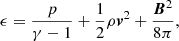 $$ \begin{aligned} \epsilon = \frac{p}{\gamma -1}+\frac{1}{2}\rho \boldsymbol{v}^2+\frac{\boldsymbol{B}^2}{8\pi }, \end{aligned} $$