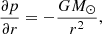 $$ \begin{aligned} \frac{\partial p}{\partial r} = - \frac{GM_{\odot }}{r^{2}}, \end{aligned} $$