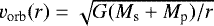 $v_{\textrm{orb}}(r) = \sqrt{G (M_{\textrm{s}}&#x002B;M_{\textrm{p}})/r}$