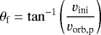 \begin{equation*}\theta_{\textrm{f}} = \tan^{-1}{\left(\frac{v_{\textrm{ini}}}{v_{\textrm{orb,p}}}\right)}\end{equation*}