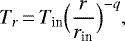 \begin{equation*}T_r \,{=}\,T_{\textrm{in}}\Big(\frac{r}{r_{\textrm{in}}}\Big)^{-q},\end{equation*}
