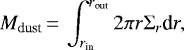 \begin{equation*}M_{\textrm{dust}} \,{=}\,\int_{r_{\textrm{in}}}^{r_{\textrm{out}}} 2 \pi r \Sigma_{r}\textrm{d}r,\end{equation*}