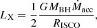 $$ \begin{aligned} L_{\rm X}=\frac{1}{2}\frac{GM_{\rm BH}\dot{M}_{\rm acc}}{R_{\rm ISCO}}, \end{aligned} $$