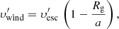 $$ \begin{aligned} \upsilon ^{\prime }_{\rm wind} = \upsilon ^{\prime }_{\rm esc}\,\left(1-\frac{R_{\rm g}}{a}\right), \end{aligned} $$